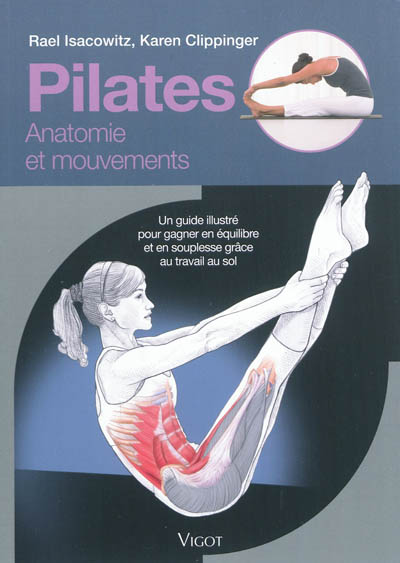 Pilates : anatomie et mouvements : un guide illustré pour gagner en équilibre et en souplesse grâce au travail du sol