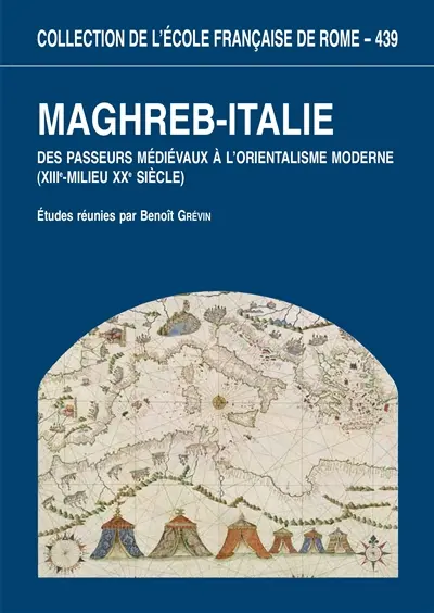 Maghreb-Italie : des passeurs médiévaux à l'orientalisme moderne (XIIIe-milieu XXe siècle