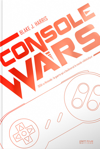 console wars : sega vs nintendo : la guerre qui a bouleversé le monde vidéoludique. vol. 2