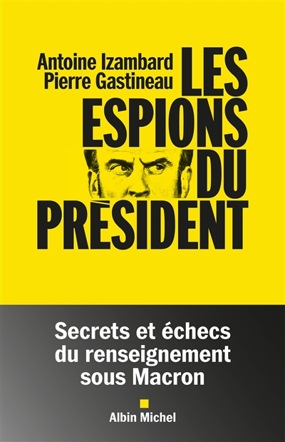 Les espions du président : secrets et échecs du renseignement sous Macron