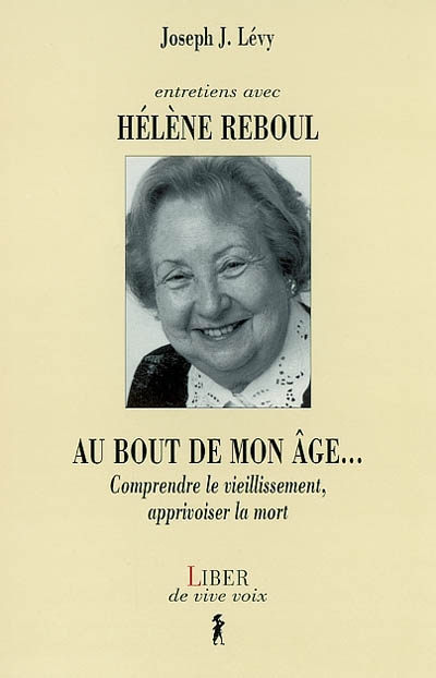 Entretiens avec Hélène Reboul : au bout de mon âge-- : comprendre le vieillissement, apprivoiser la mort