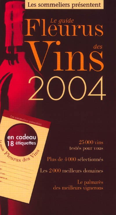 Le guide Fleurus des vins 2004 : 25.000 vins testés pour vous, plus de 4.000 sélectionnés, les 2.000 meilleurs domaines, le palmarès des meilleurs vignerons