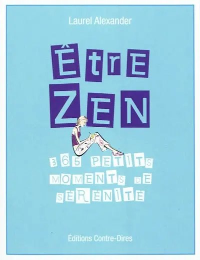Etre zen : 365 petits moments de sérénité