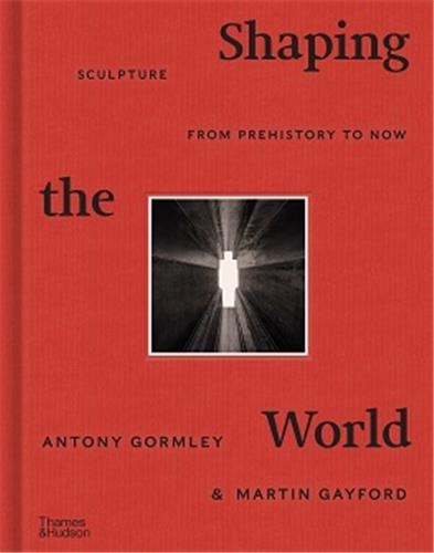 Shaping the World : Sculpture from Prehistory to Now