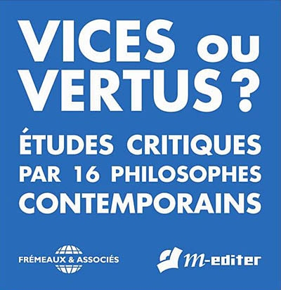 Vices ou vertus ? : études critiques par 16 philosophes contemporains