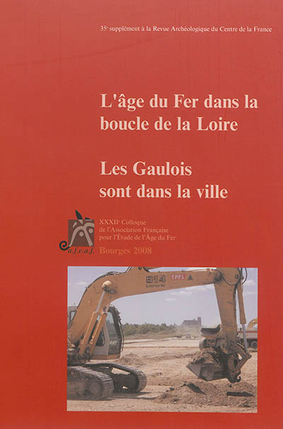L'âge du fer dans la boucle de la Loire. Les Gaulois sont dans la ville : actes du XXXIIe colloque, Bourges, 1er-4 mai 2008