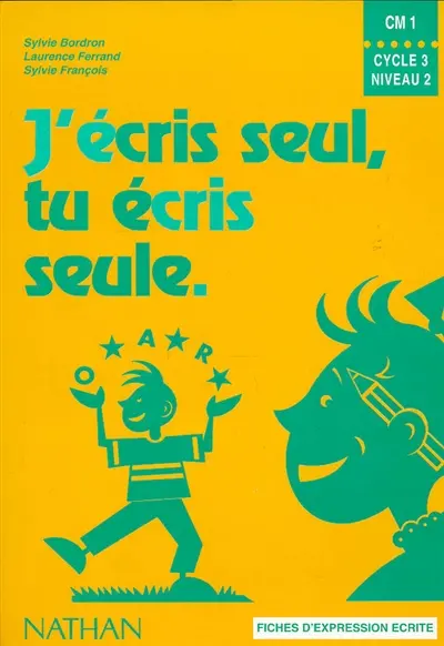 J'écris seul, tu écris seule, CM1, cycle 3, niveau 2 : fiches d'expression écrite