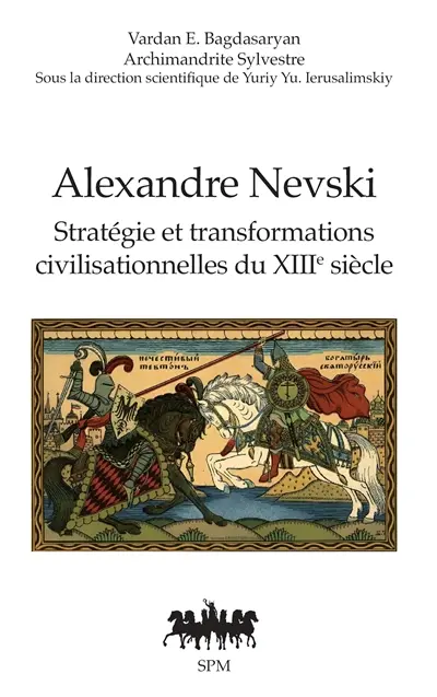 Alexandre Nevski : stratégie et transformations civilisationnelles du XIIIe siècle