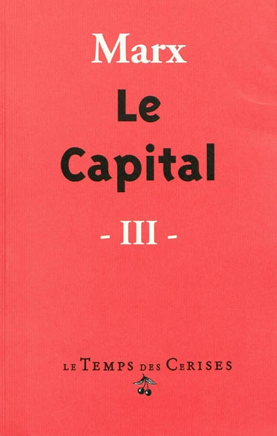 Le capital : critique de l'économie politique. Vol. 3. Le procès d'ensemble de la production capitaliste