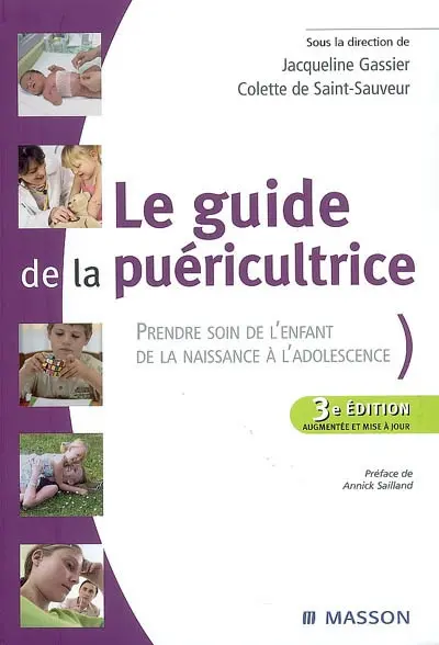 Le guide de la puéricultrice : prendre soin de l'enfant, de la naissance à l'adolescence