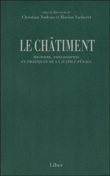 Le châtiment : histoire, philosophie et pratiques de la justice pénale