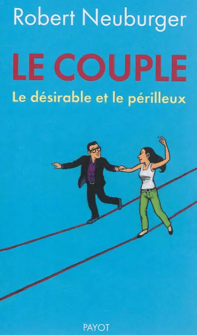 Le couple : le désirable et le périlleux