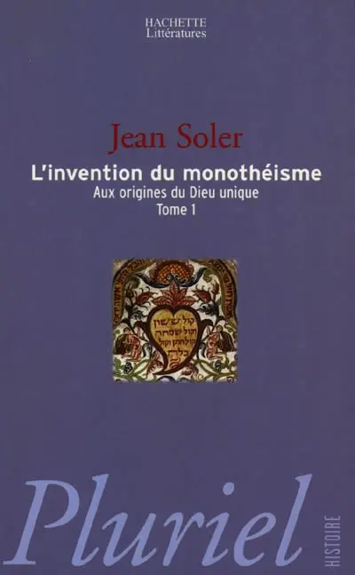 Aux origines du Dieu unique. Vol. 1. L'invention du monothéisme