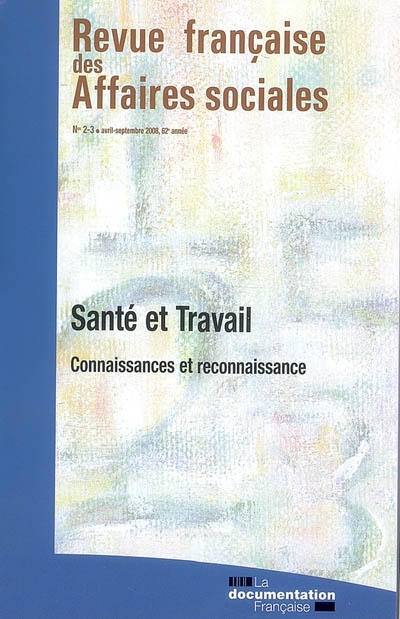Revue française des affaires sociales, n° 2-3 (2008). Santé et travail : connaissances et reconnaissance