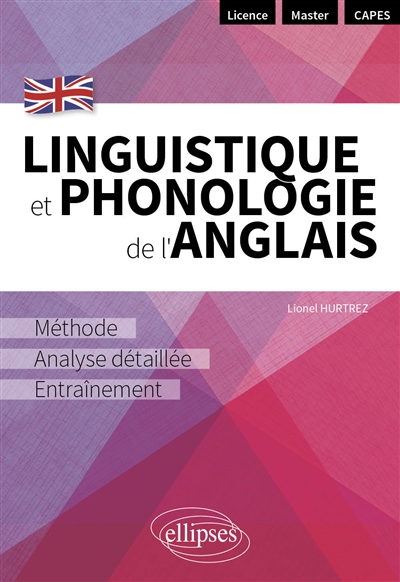 Linguistique et phonologie de l'anglais : méthode, analyse détaillée, entraînement : licence, master, Capes