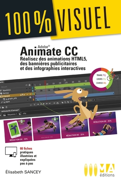 Animate CC : réalisez des animations HTML5, des bannières publicitaires et des infographies interactives : 66 fiches pratiques illustrées et expliquées pas à pas