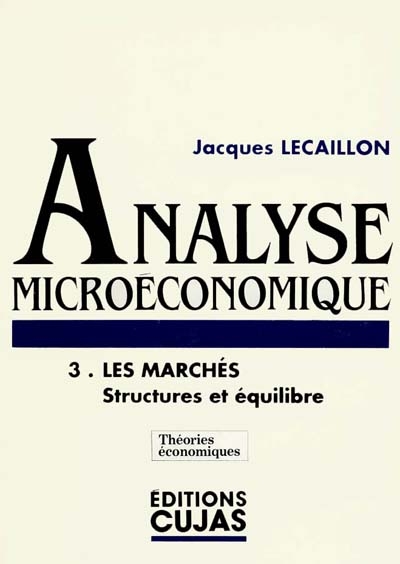 Analyse microéconomique : cours et exercices d'application. Vol. 3. Les marchés : structures et équilibre
