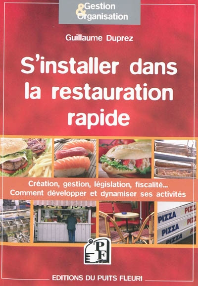S'installer dans la restauration rapide : création, gestion, législation, fiscalité... : comment développer et dynamiser ses activités
