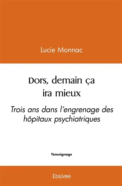 Dors, demain ça ira mieux : Trois ans dans l’engrenage des hôpitaux psychiatriques