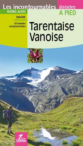 Tarentaise, Vanoise : Rhône-Alpes, Savoie : 20 balades exceptionnelles