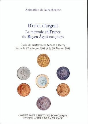 D'or et d'argent : la monnaie en France du Moyen Age à nos jours : cycle de conférences tenues à Bercy entre le 22 octobre 2001 et le 18 février 2002