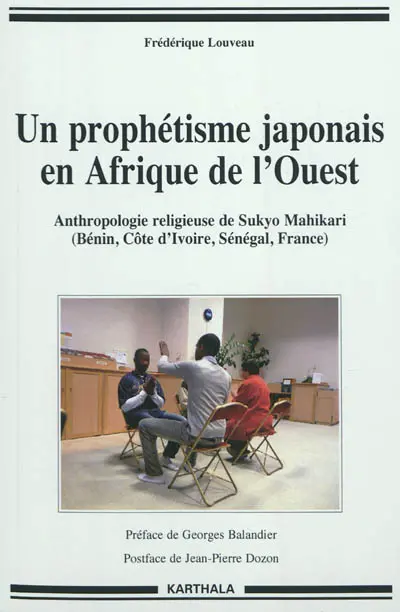 Un prophétisme japonais en Afrique de l'Ouest : anthropologie religieuse de Sukyo Mahikari (Bénin, Côte d'Ivoire, Sénégal, France)