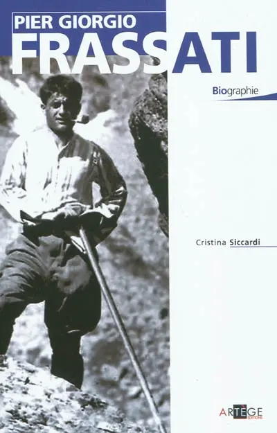 Pier Giorgio Frassati : modèle pour les chrétiens du troisième millénaire : biographie