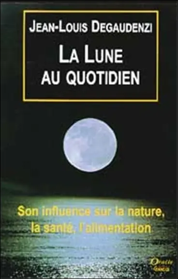 La Lune au quotidien : son influence sur la nature, la santé, l'alimentation