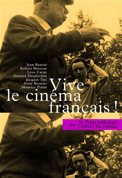 Petite anthologie des Cahiers du cinéma. Vol. 2. Vive le cinéma français ! : 50 ans de cinéma français dans les Cahiers du cinéma