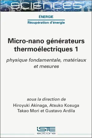 Micro-nano générateurs thermoélectriques. Vol. 1. Physique fondamentale, matériaux et mesures