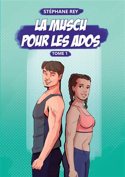 La Muscu pour les Ados : Tome 1