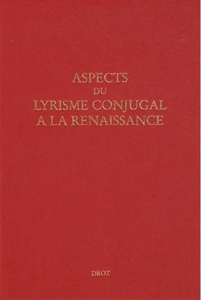 Aspects du lyrisme conjugal à la Renaissance