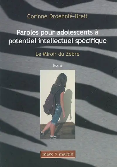 Paroles pour adolescents à potentiel intellectuel spécifique : le miroir du zèbre : essai