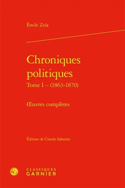 Oeuvres complètes. Chroniques politiques. Vol. 1. 1863-1870