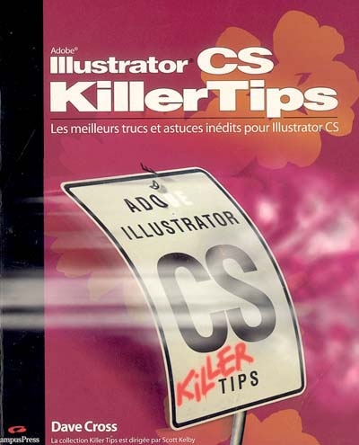 Adobe Illustrator CS killer tips : les meilleurs trucs et astuces inédits pour Illustrator CS