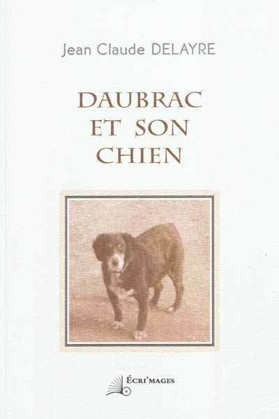 Daubrac et son chien : petites conversations et écrits à deux mains et quatre pattes