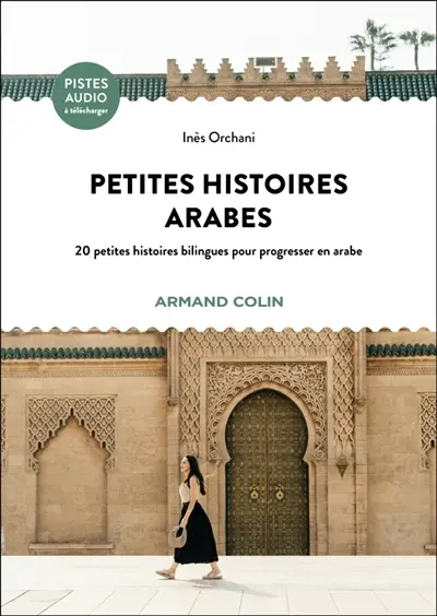 Petites histoires arabes : 20 petites histoires bilingues pour progresser en arabe Petites histoires arabes : 20 petites histoires bilingues pour progresser en arabe