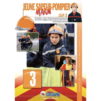 Jeune sapeur-pompier marin : JSP. Vol. 3. Prompt secours, incendie, protection des personnes, des biens et de l'environnement, engagement citoyen et acteurs de la sécurité civile, activités physiques et sportives