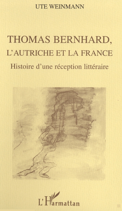 Thomas Bernhard, l'Autriche et la France : histoire d'une réception littéraire