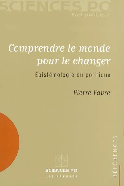 Comprendre le monde pour le changer : épistémologie du politique