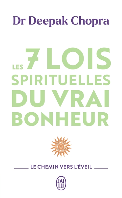 les 7 lois spirituelles du vrai bonheur : le chemin vers l'éveil