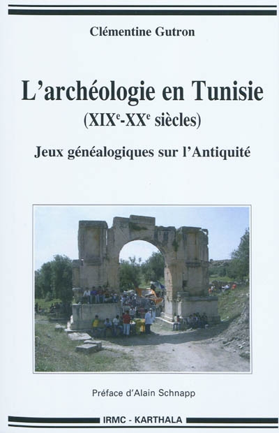 L'archéologie en Tunisie : XIX-XX siècles : jeux généalogiques sur l'Antiquité