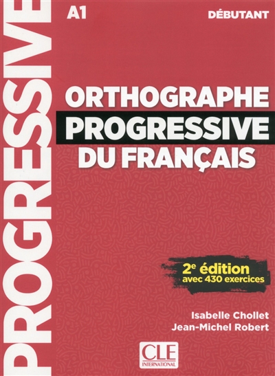 Orthographe progressive du français : A1 débutant : avec 430 exercices