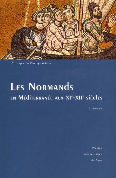 Les Normands en Méditerranée : dans le sillage des Tancrède : colloque de Cerisy-la-Salle, 24-27 sept. 1992