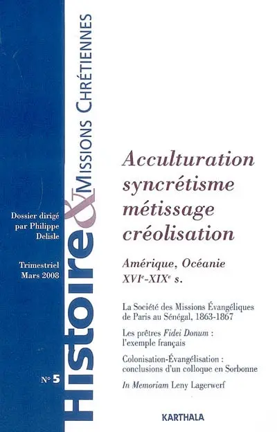 Histoire & missions chrétiennes, n° 5. Acculturation, syncrétisme, métissage, créolisation : Amérique, Océanie, XVIe-XIXe siècles