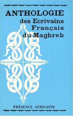 Anthologie des écrivains français du Maghreb
