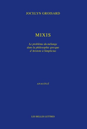 Mixis : le problème du mélange dans la philosophie grecque d'Aristote à Simplicius