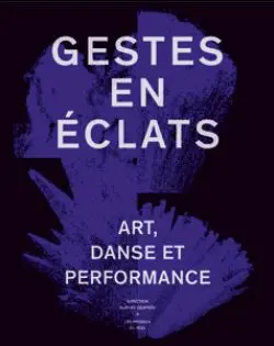 Gestes en éclats : art, danse et performance