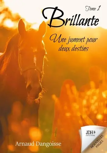 Brillante : une jument pour deux destins. Vol. 1