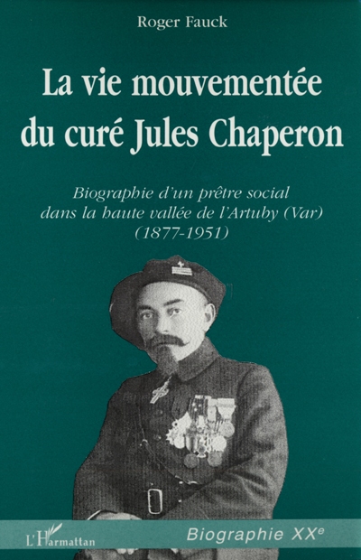 La vie mouvementée du curé Jules Chaperon : biographie d'un prêtre social dans la haute vallée de l'Artuby (Var) (1877-1951)